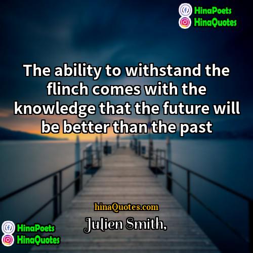 Julien Smith Quotes | The ability to withstand the flinch comes